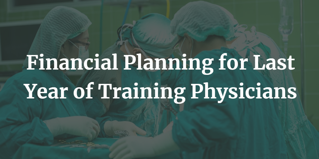 Financial Planning for Last Year of Training Physicians Thumbnail