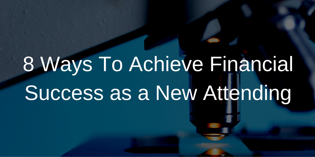 8 Ways To Achieve Financial Success as a New Attending Thumbnail