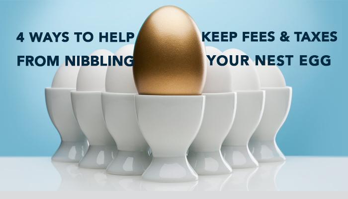 4 Ways to Help Keep Fees and Taxes From Nibbling Your Nest Egg Thumbnail