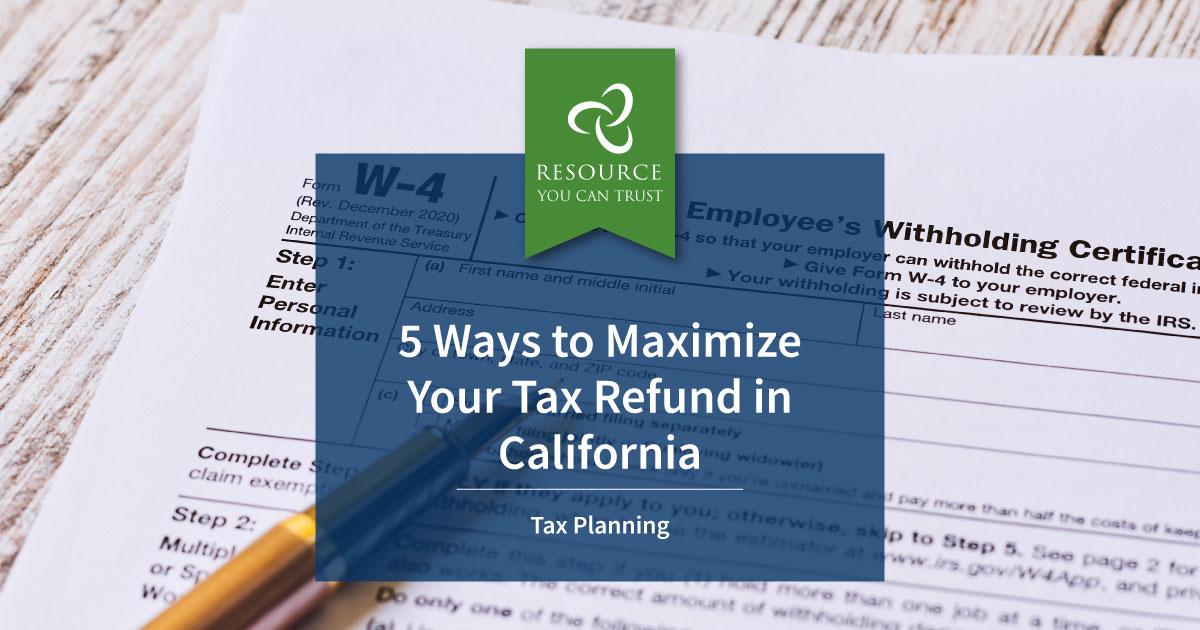 5 Ways to Maximize Your Tax Refund in California — Chatterton & Associates