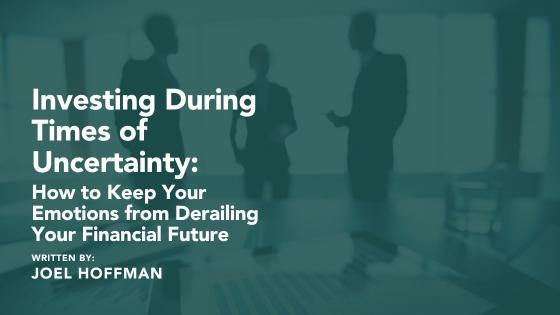 Investing During Times of Uncertainty: How to Keep Your Emotions from Derailing Your Financial Future Thumbnail