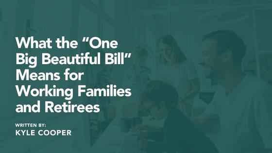 What the “One Big Beautiful Bill” Means for Working Families and Retirees Thumbnail