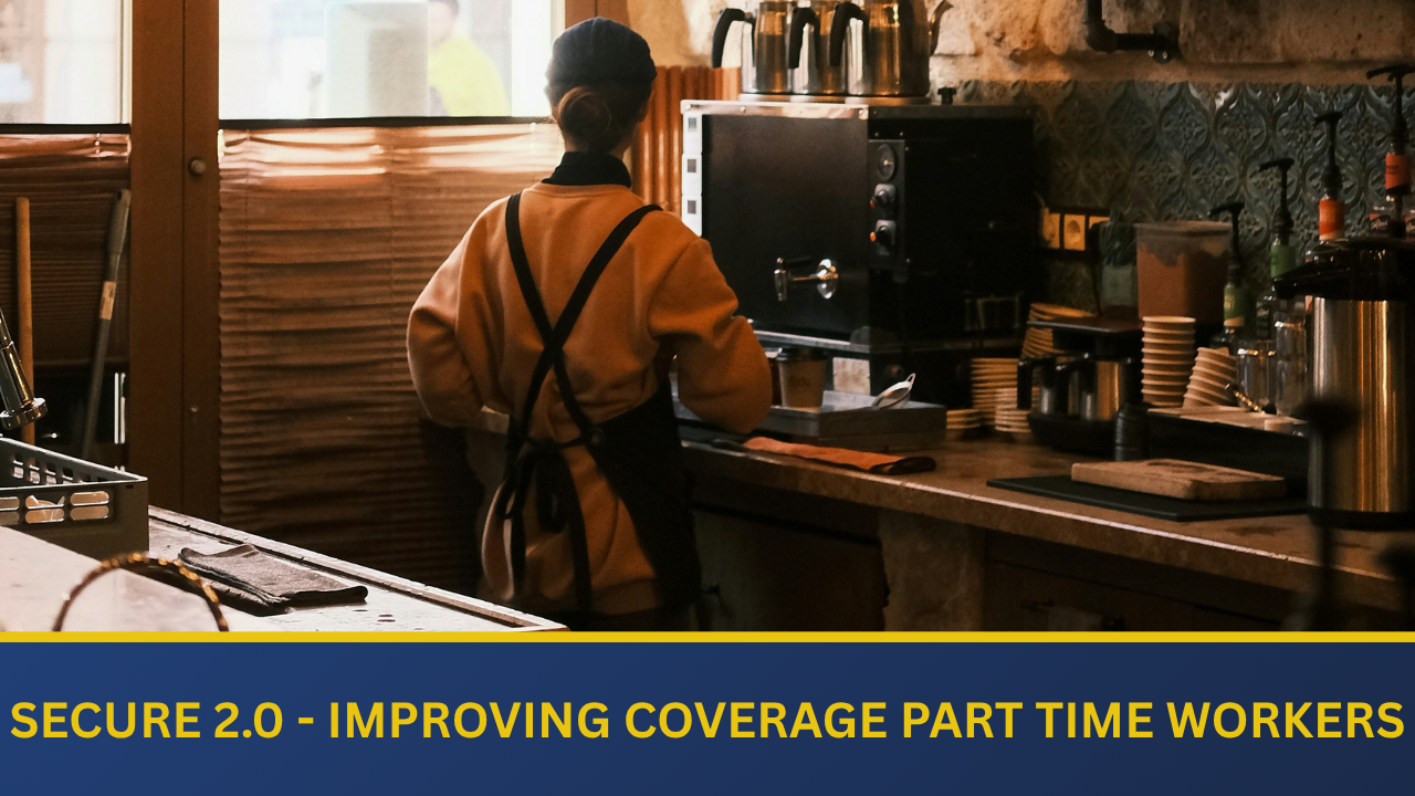 Secure 2.0 - Improving Coverage for Part Time Workers Thumbnail