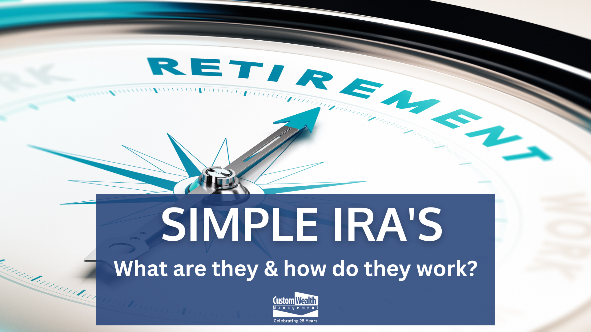 What Is A SIMPLE IRA? — Custom Wealth Management