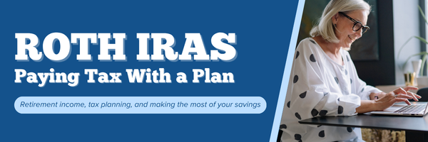 Roth IRAs: Paying Tax With a Plan