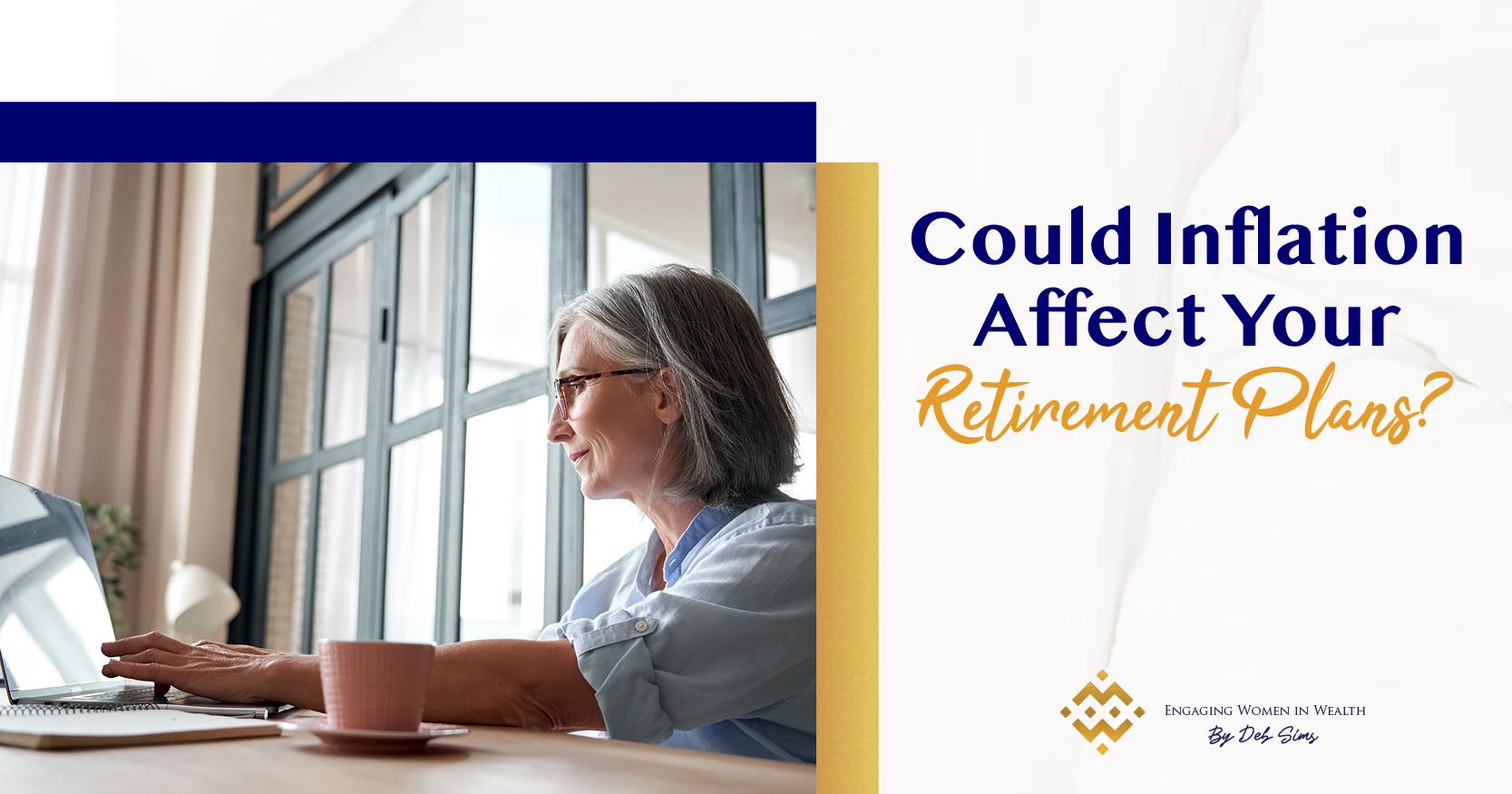 Could Inflation Affect Your Retirement Plans? — Engaging Women in Wealth