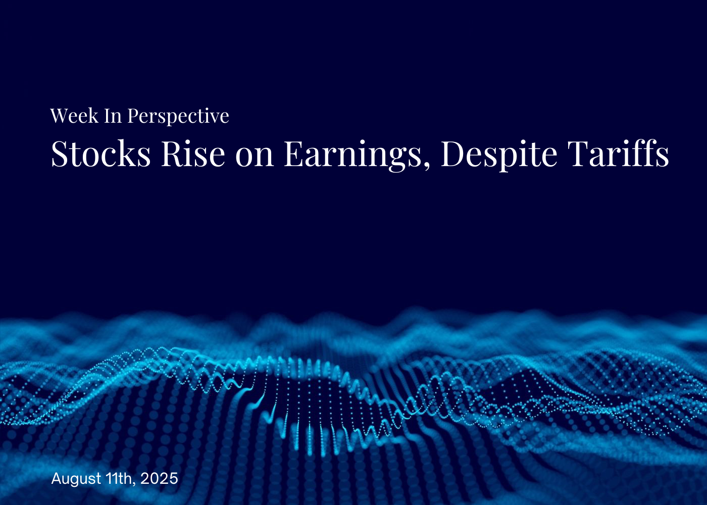 Week In Perspective August 11, 2025: Stocks Rise on Earnings, Despite Tariffs Thumbnail