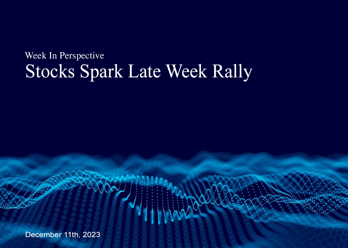 week-in-perspective-december-11-2023-stocks-spark-late-week-rally