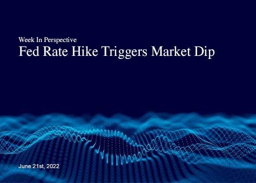 Week In Perspective June 21, 2022: Fed Rate Hike Triggers Market Dip Thumbnail