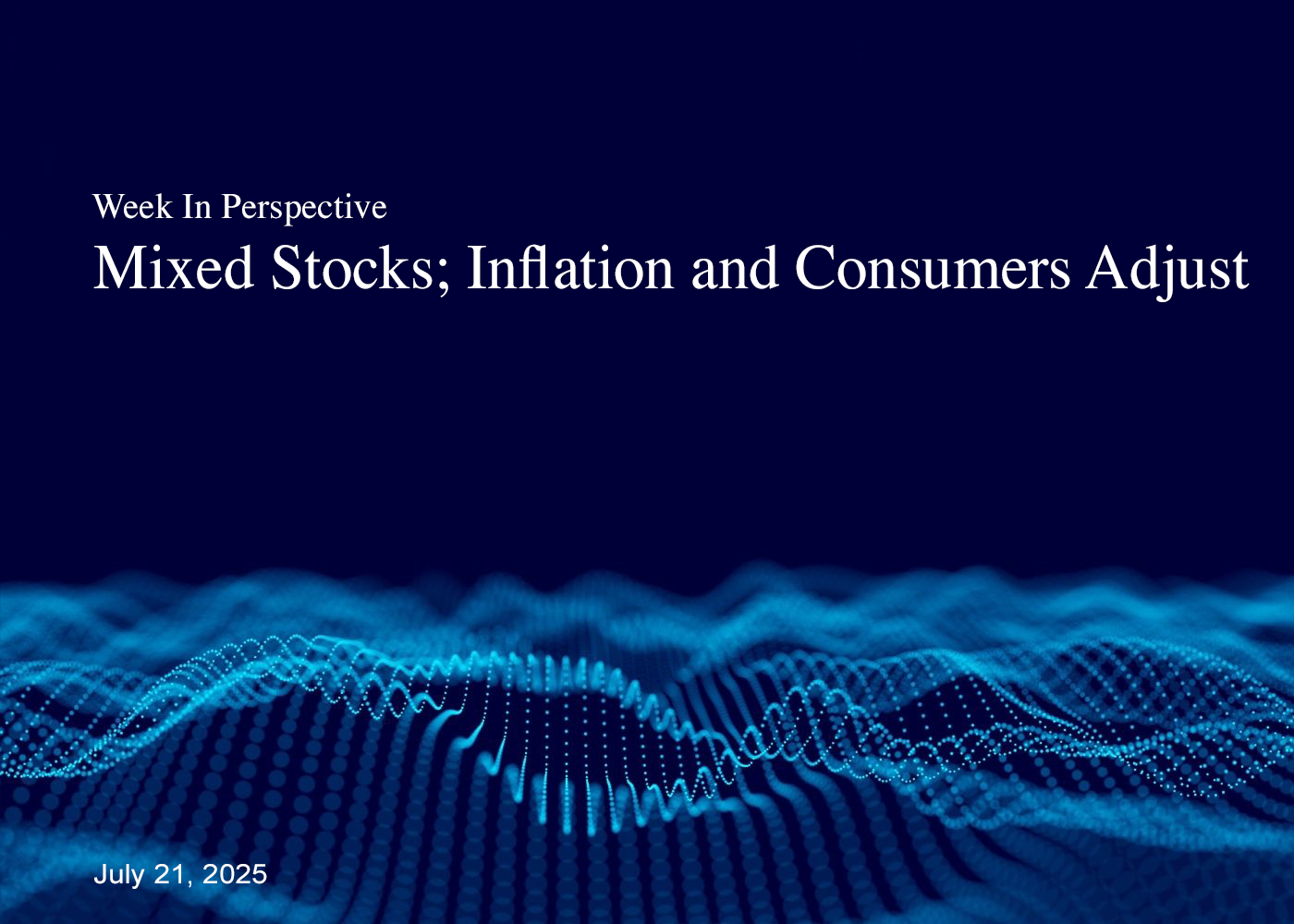 Week In Perspective July 21, 2025: Mixed Stocks; Inflation and Consumers Adjust Thumbnail