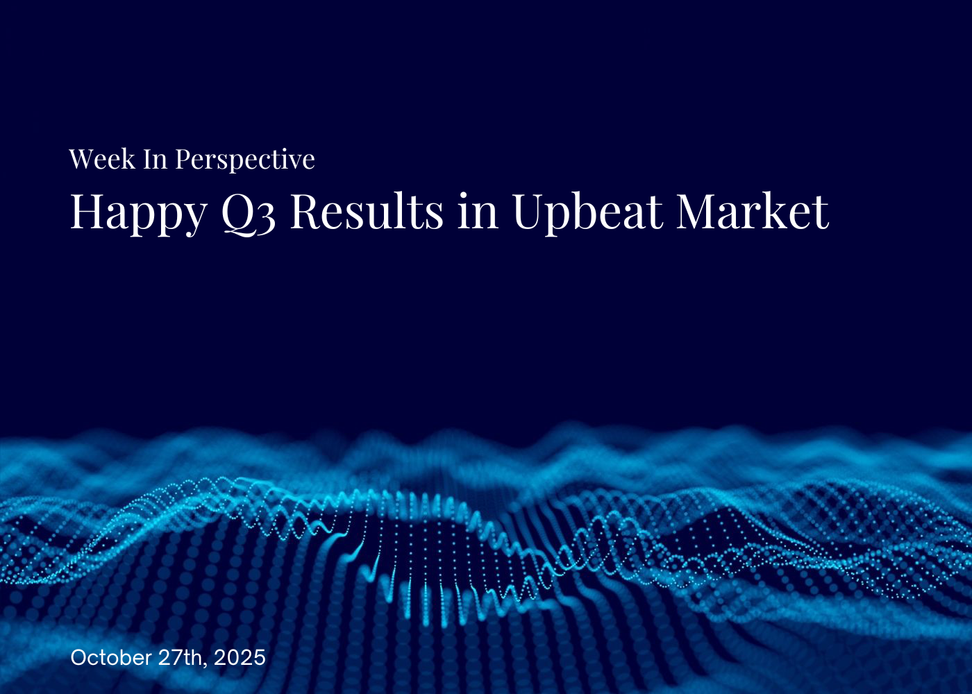 Week In Perspective October 27, 2025: Happy Q3 Results in Upbeat Market Thumbnail