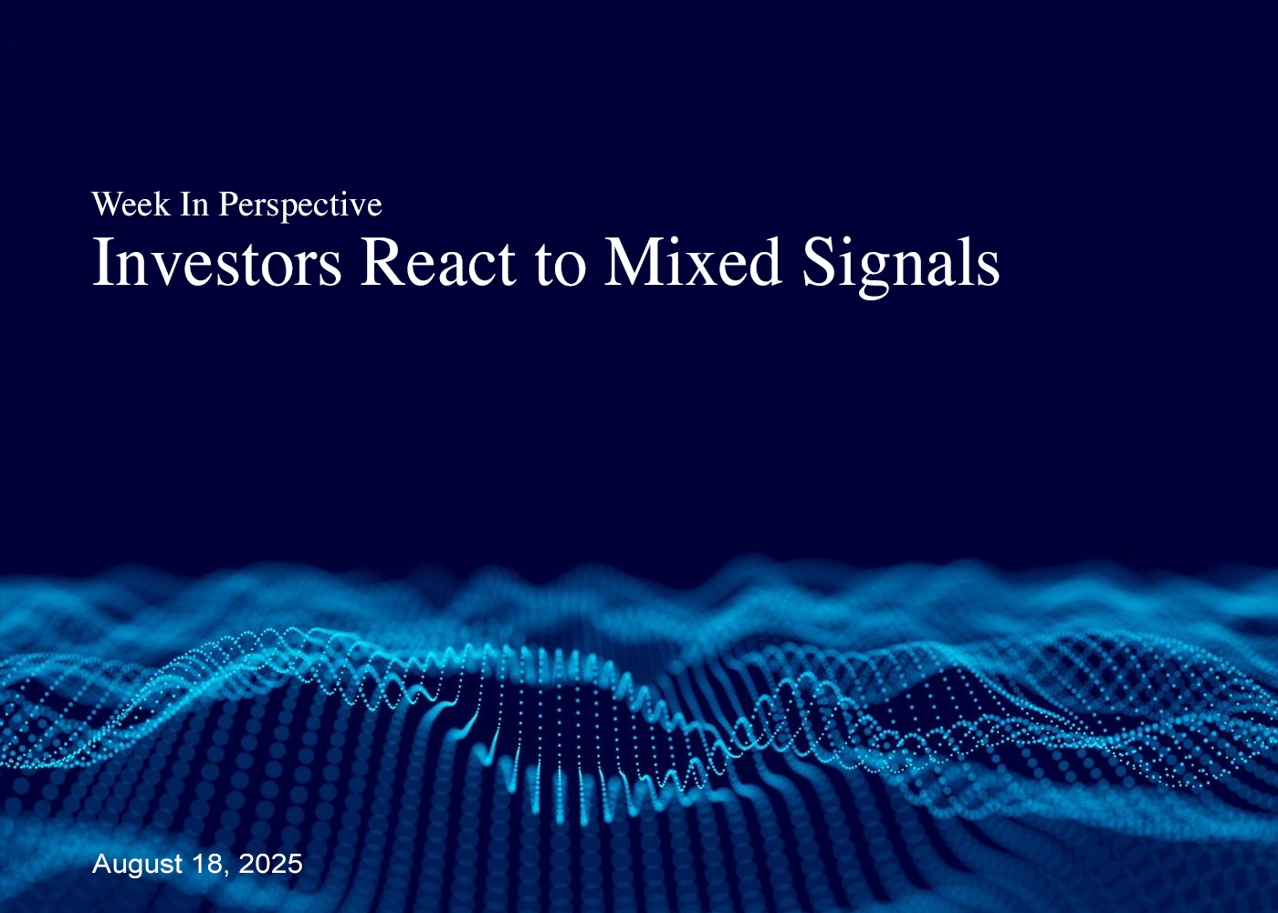 Week In Perspective August 18, 2025: Investors React to Mixed Signals Thumbnail