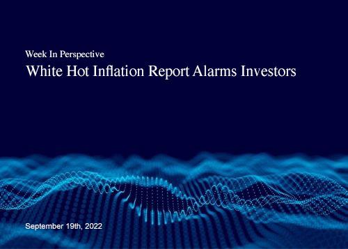 Week In Perspective September 19, 2022: White Hot Inflation Report Alarms Investors Thumbnail
