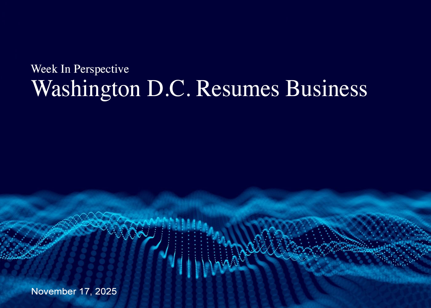 Week In Perspective November 17, 2025: Washington D.C. Resumes Business Thumbnail