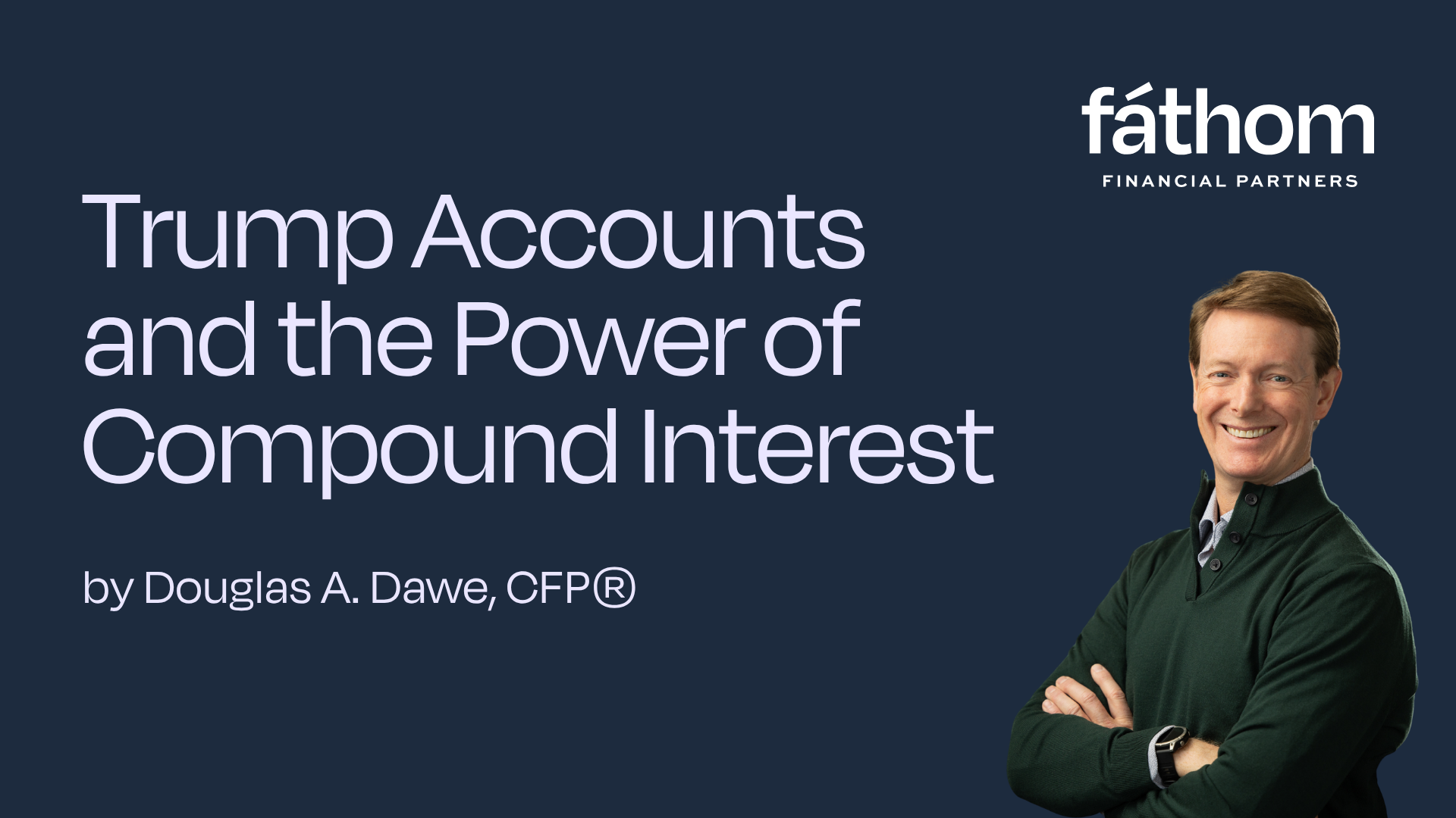 What is a Trump Account? | By Doug Dawe, CFP® Thumbnail