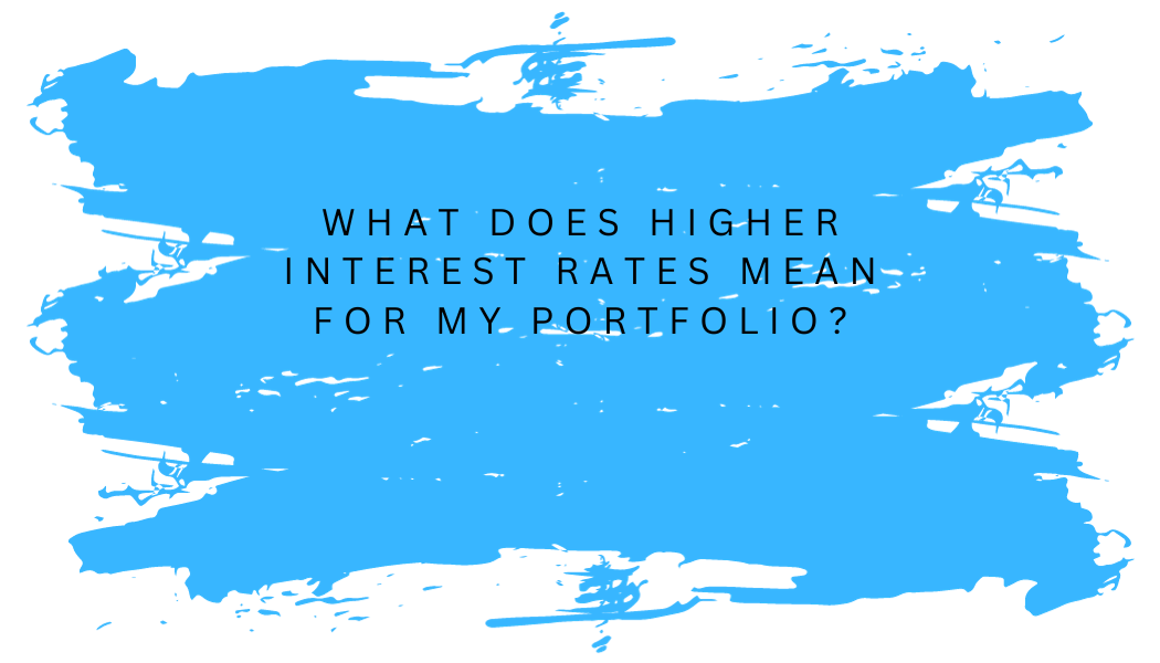 What Does Higher Interest Rates Mean For My Portfolio — Medicus Wealth ...