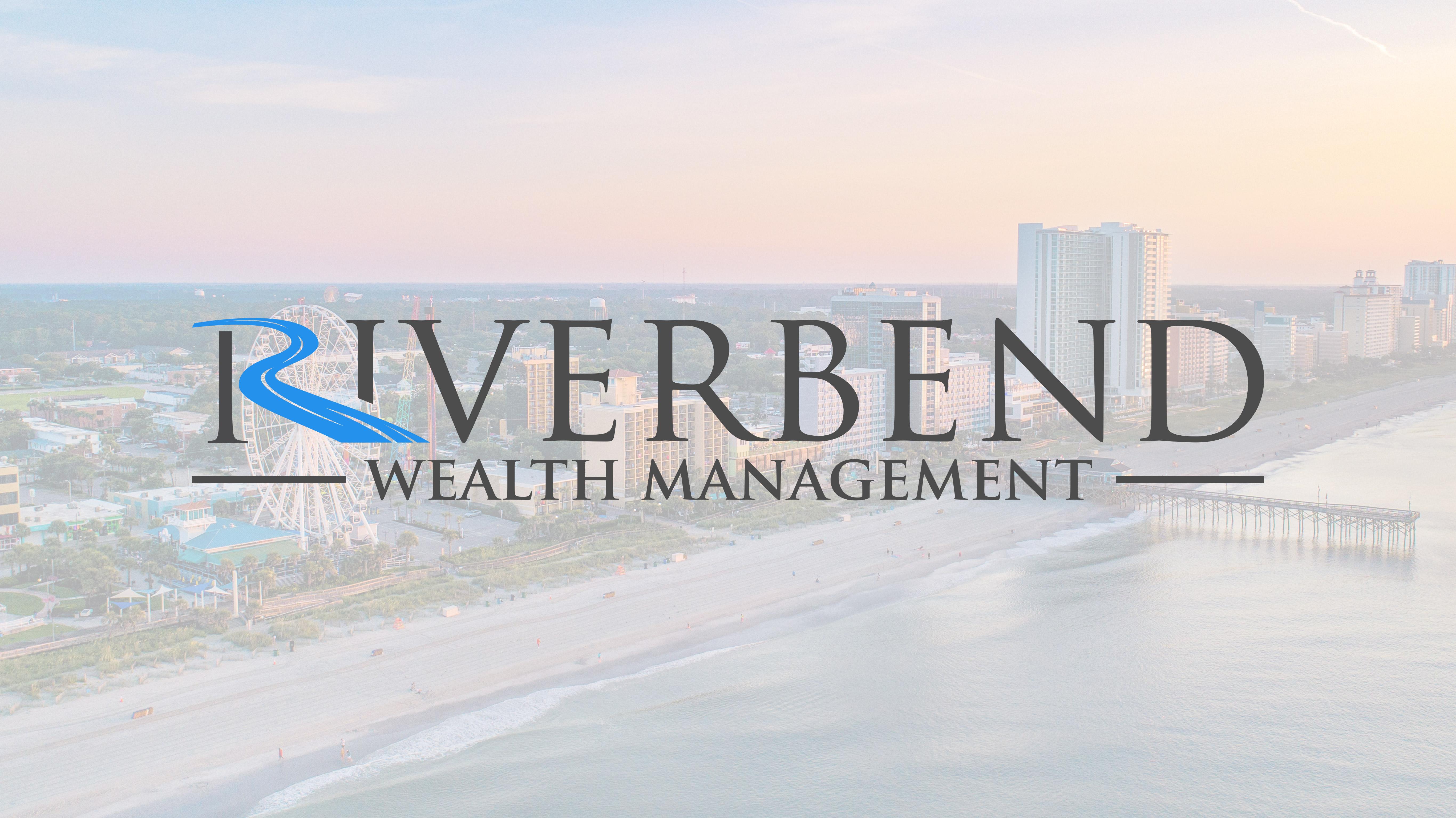 Wealth Management Services Myrtle Beach SC Financial — Riverbend Wealth Management