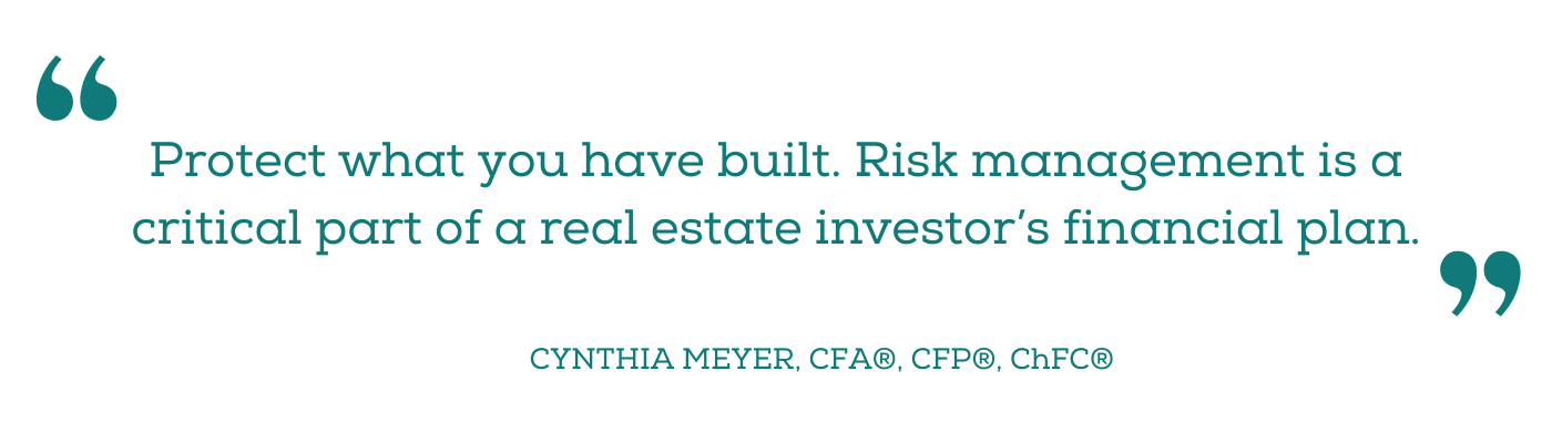 "Protect What You Have Built. Risk Management is a critical part of a real estate investor's financial plan.