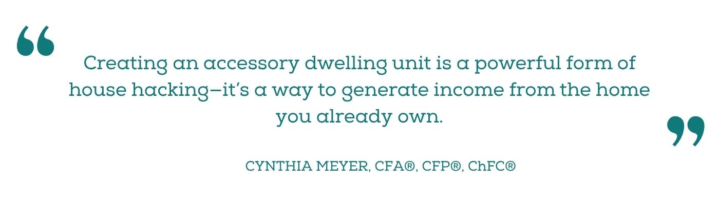Quote from Cynthia Meyer sharing that an ADU is a powerful form of house hacking