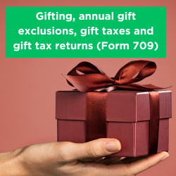 Gifting, annual gift exclusions, gift taxes and gift tax returns (IRS Form 709) Thumbnail