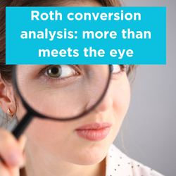Roth conversion analysis: more than meets the eye Thumbnail
