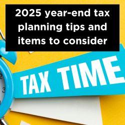 2025 year-end tax planning tips and items to consider Thumbnail