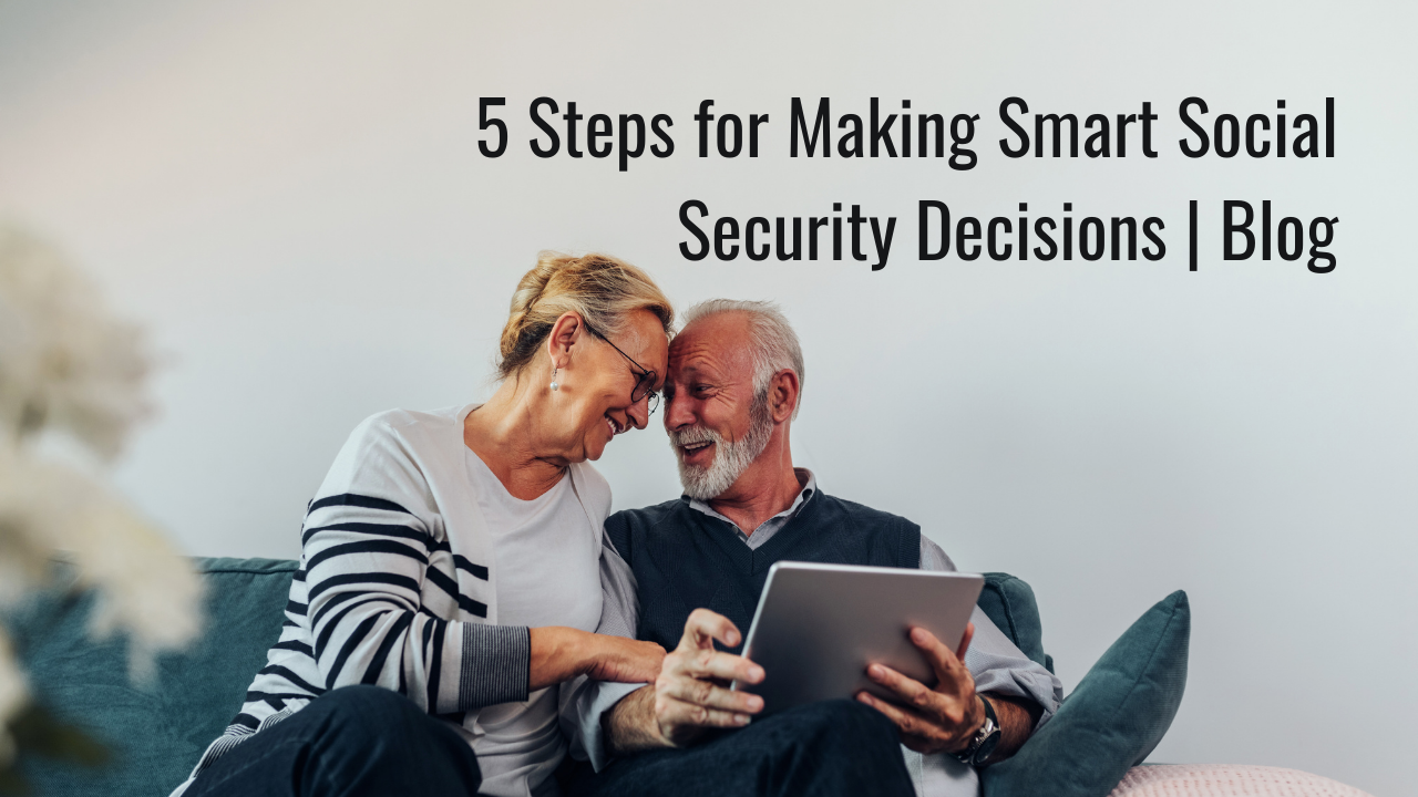 5 Steps for Making Smart Social Security Decisions | Blog Thumbnail