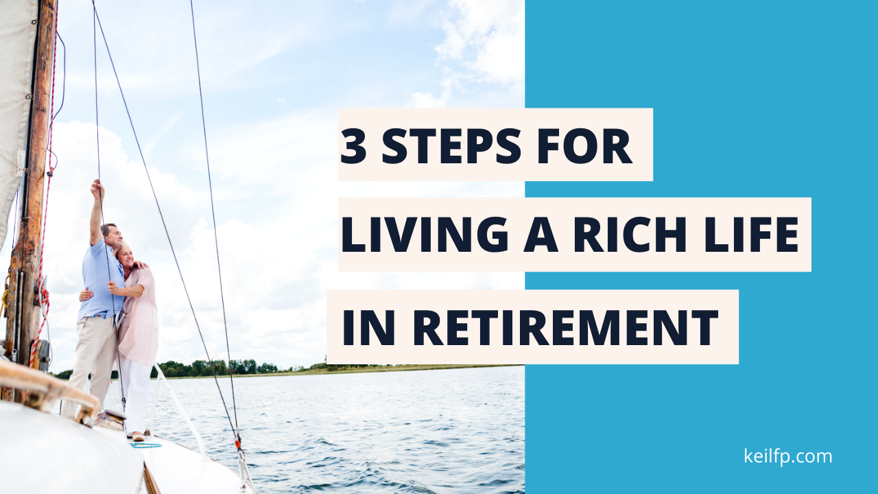 3 Steps for Living a Rich Life in Retirement | Blog Thumbnail