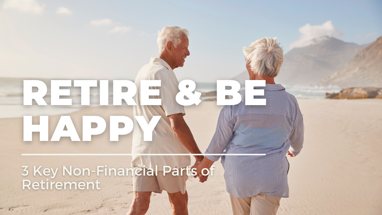 Retire & Be Happy: 3 Key Non-Financial Parts of Retirement | Blog Thumbnail