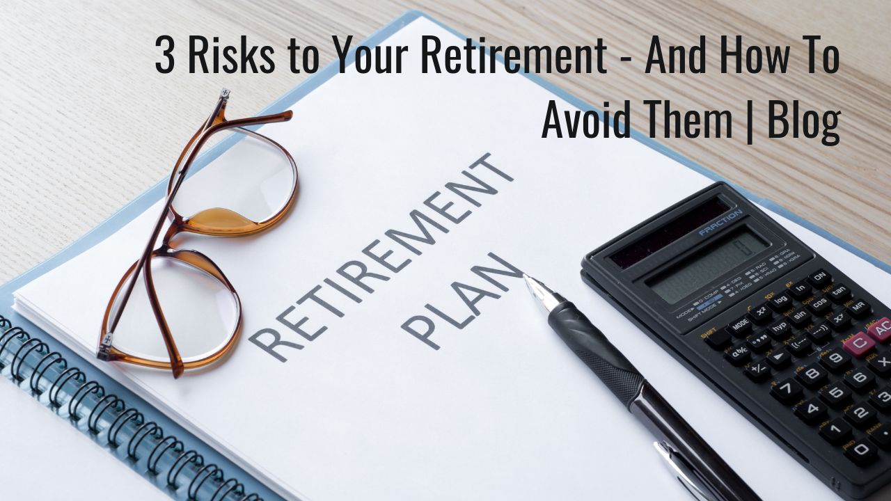 3 Risks to Your Retirement — And How To Avoid Them | Blog Thumbnail