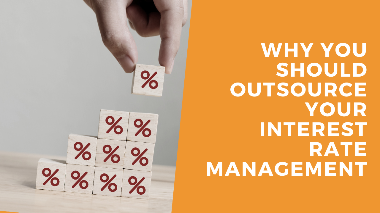 Why You Should Outsource Your Interest Rate Management | Blog Thumbnail