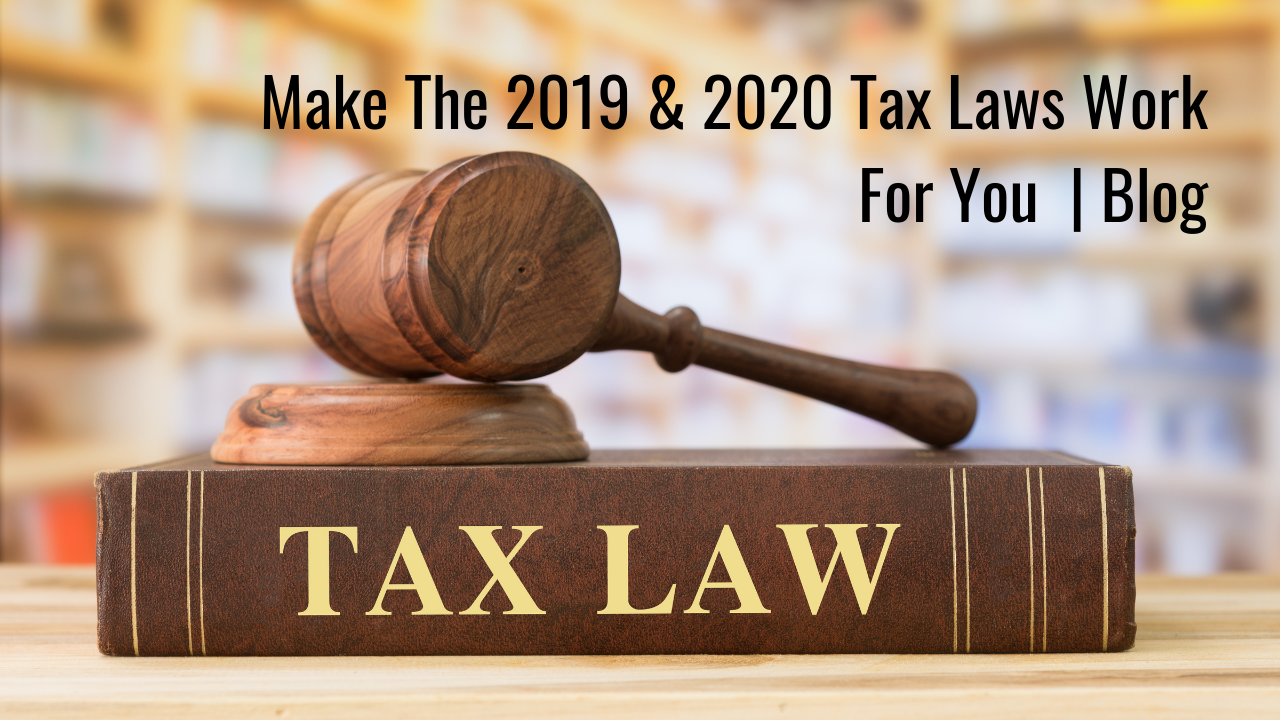 Make The 2019 & 2020 Tax Laws Work For You | Blog Thumbnail