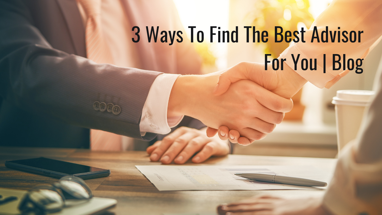 3 Ways To Find The Best Advisor For You | Blog Thumbnail