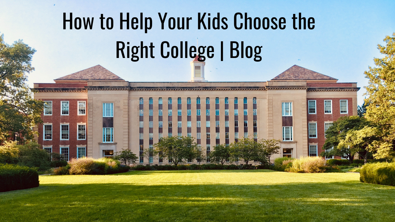 How To Help Your Kids Choose the Right College | Blog Thumbnail
