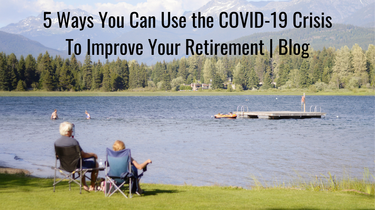Ways You Can Use the COVID-19 Crisis To Improve Your Retirement | Blog Thumbnail