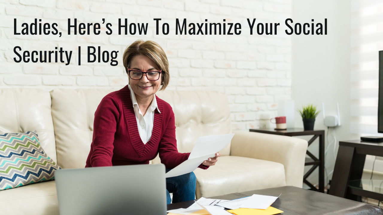Ladies, Here’s How To Maximize Your Social Security | Blog Thumbnail