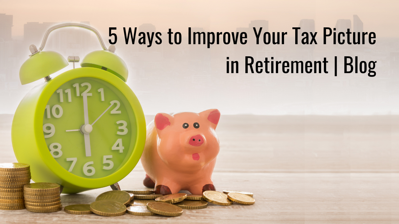 5 Ways to Improve Your Tax Picture in Retirement | Blog Thumbnail