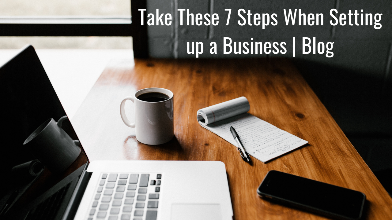 Take These 7 Steps When Setting up a Business | Blog Thumbnail