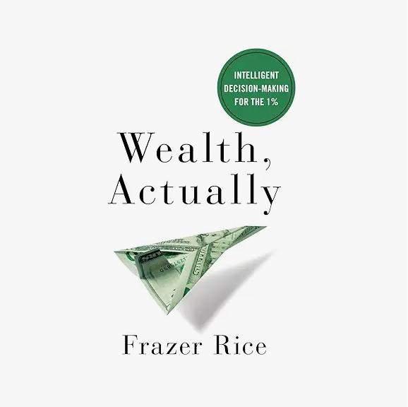 Wealth, Actually: Intelligent Decision-Making for the 1% by Frazer Rice Thumbnail