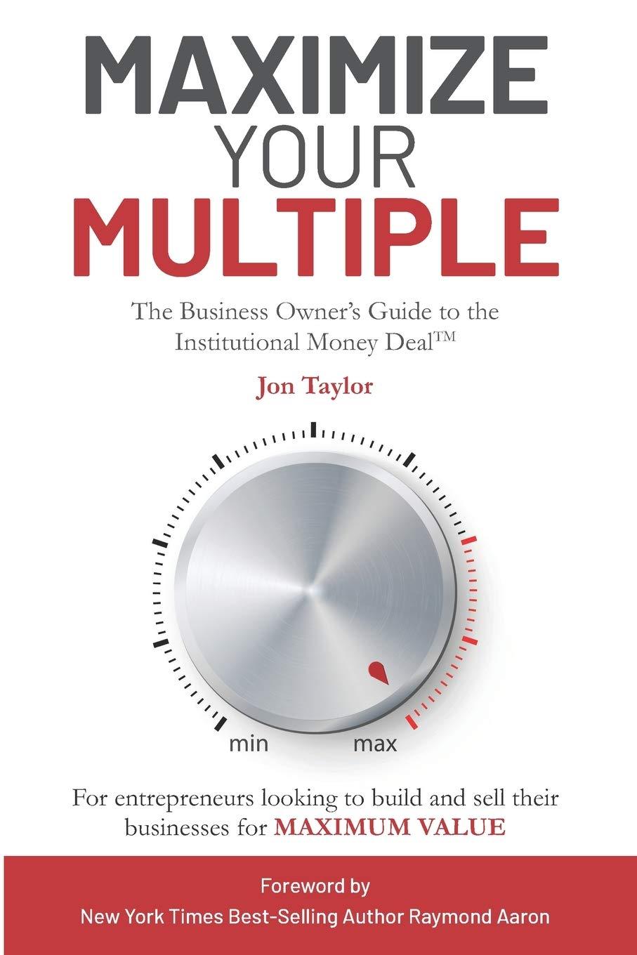 Maximize Your Multiple: The Business Owner’s Guide to the Institutional Money Deal - For entrepreneurs looking to build and sell their businesses for maximum value Thumbnail
