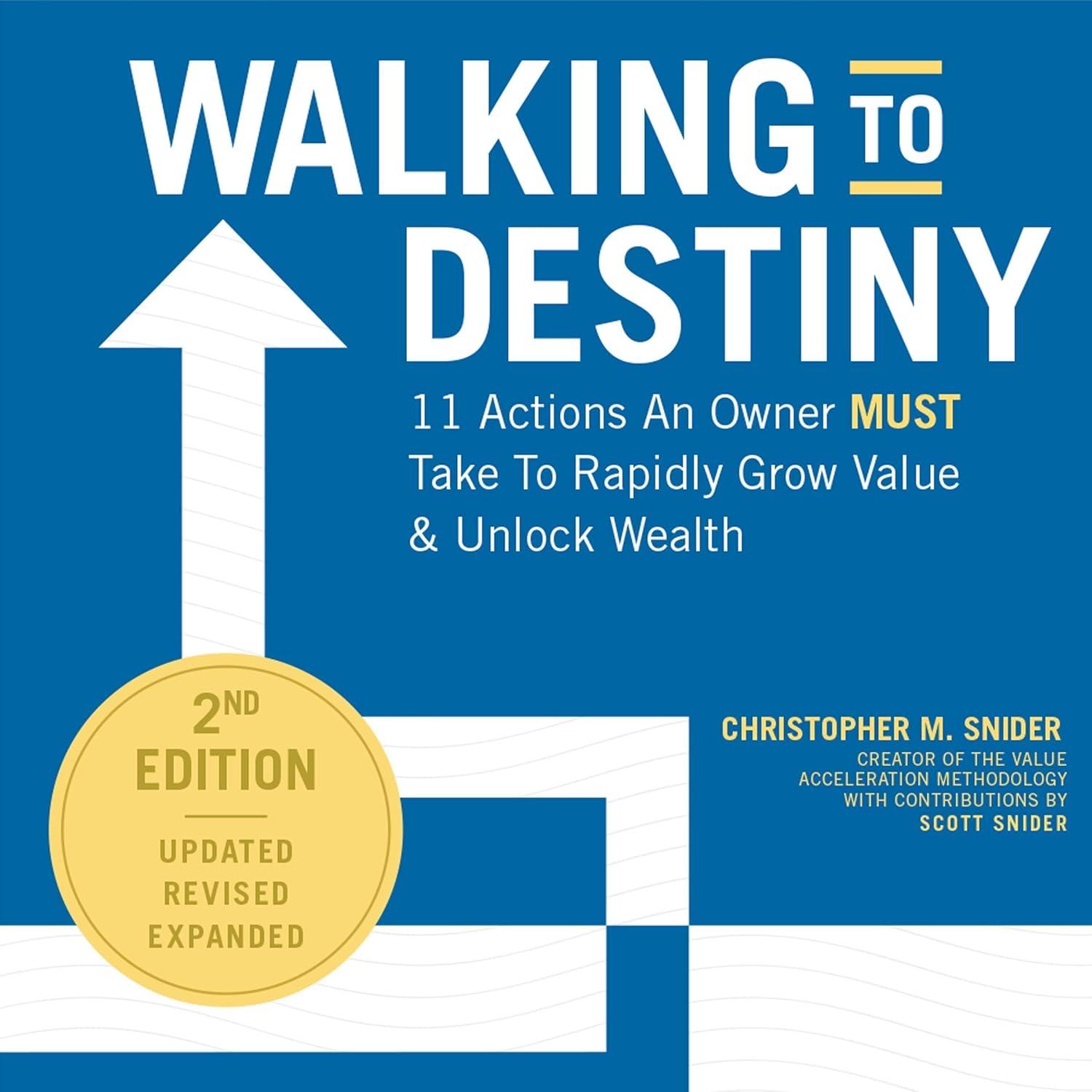 Walking to Destiny: 11 Actions an Owner Must Take To Rapidly Grow Value & Unlock Wealth by Christopher M Snider and Scott Snider  Thumbnail