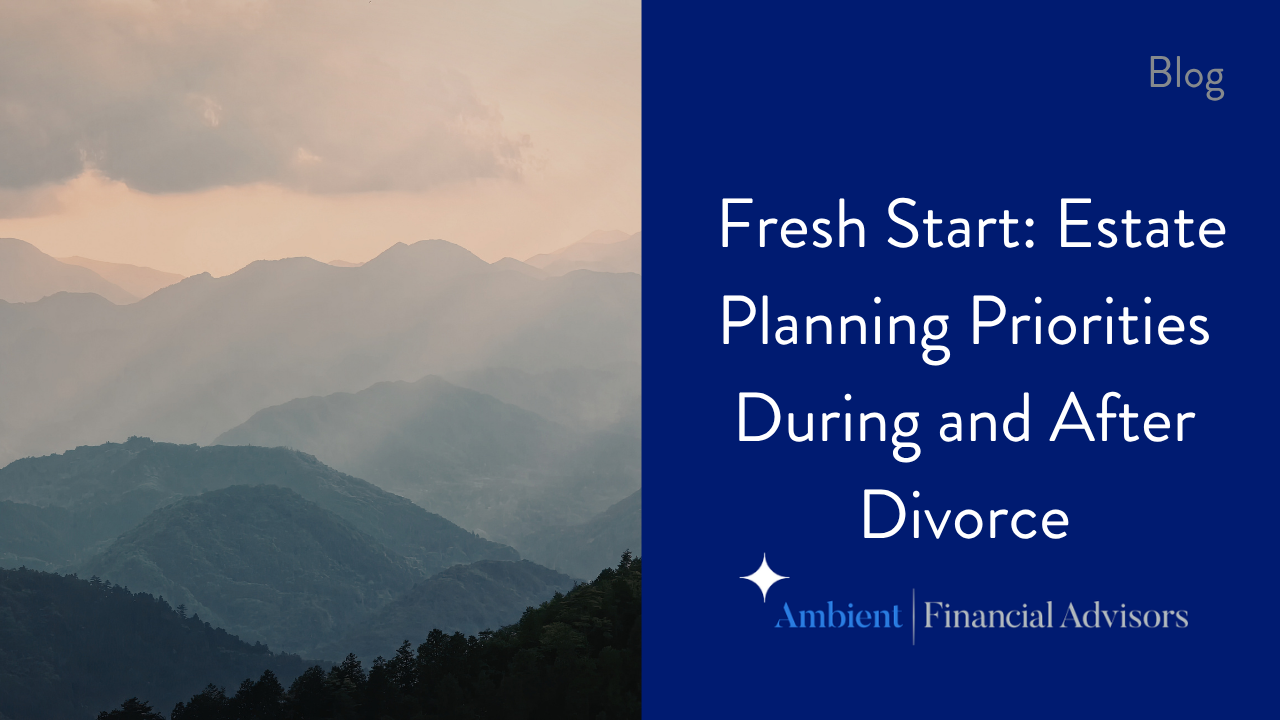 A Fresh Start: Estate Planning Priorities During and After Divorce Thumbnail