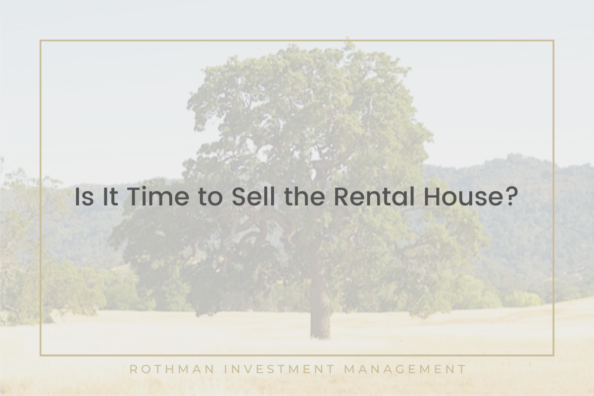 Is It Time To Sell The Rental House? — Rothman Investment Management