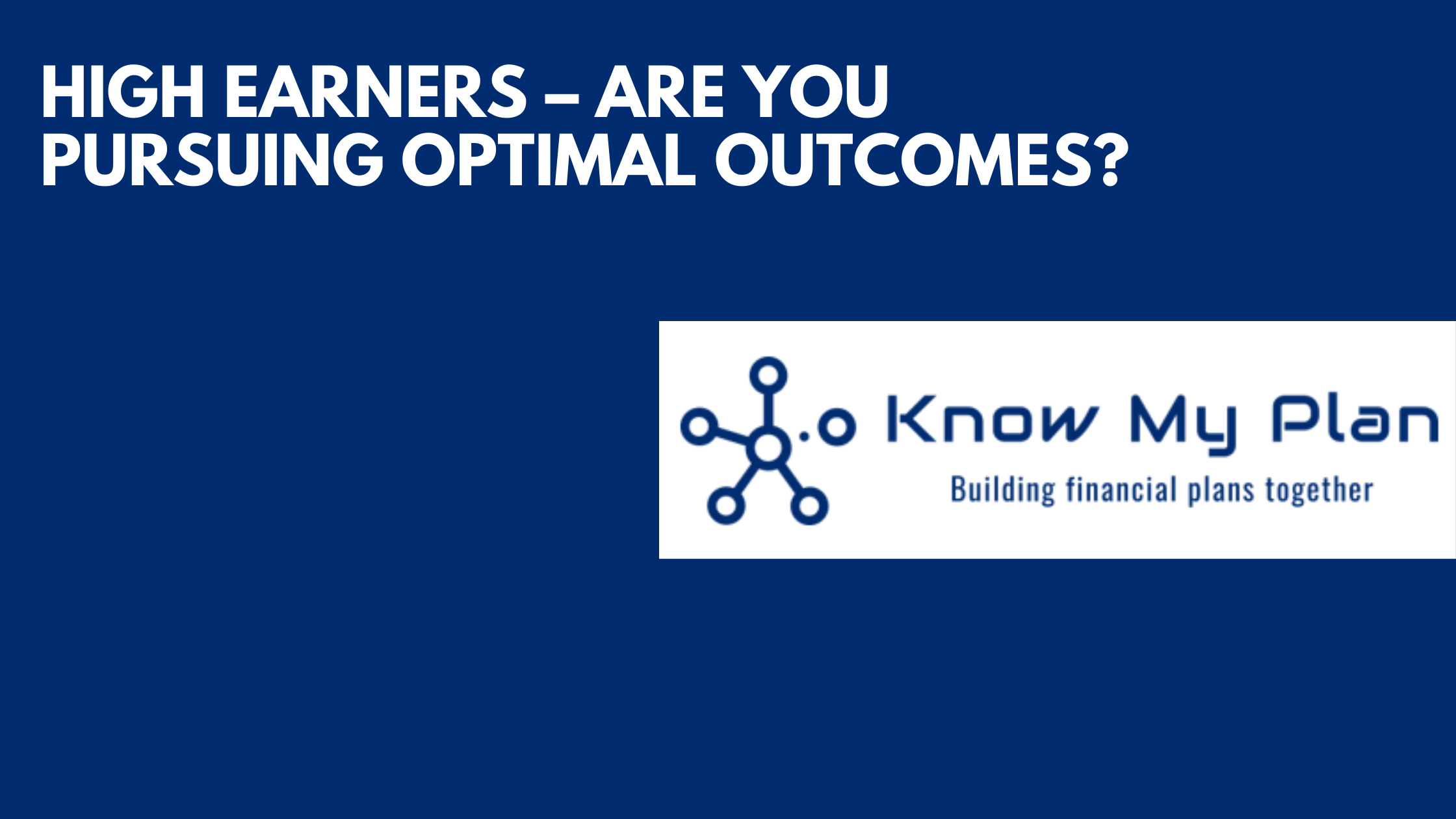 High Earners – Are You Pursuing Optimal Outcomes? Thumbnail