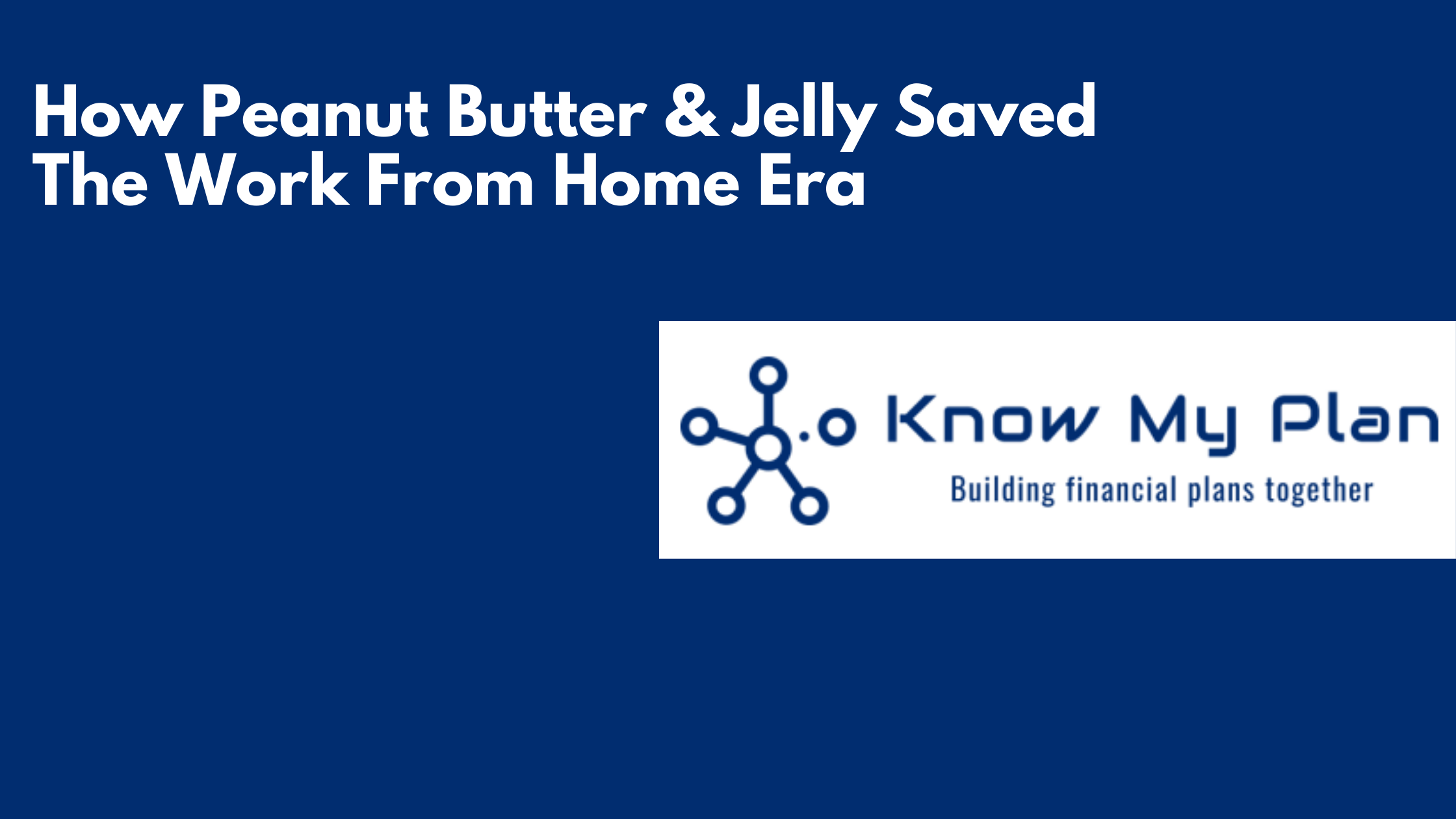 How Peanut Butter & Jelly Saved The Work From Home Era Thumbnail