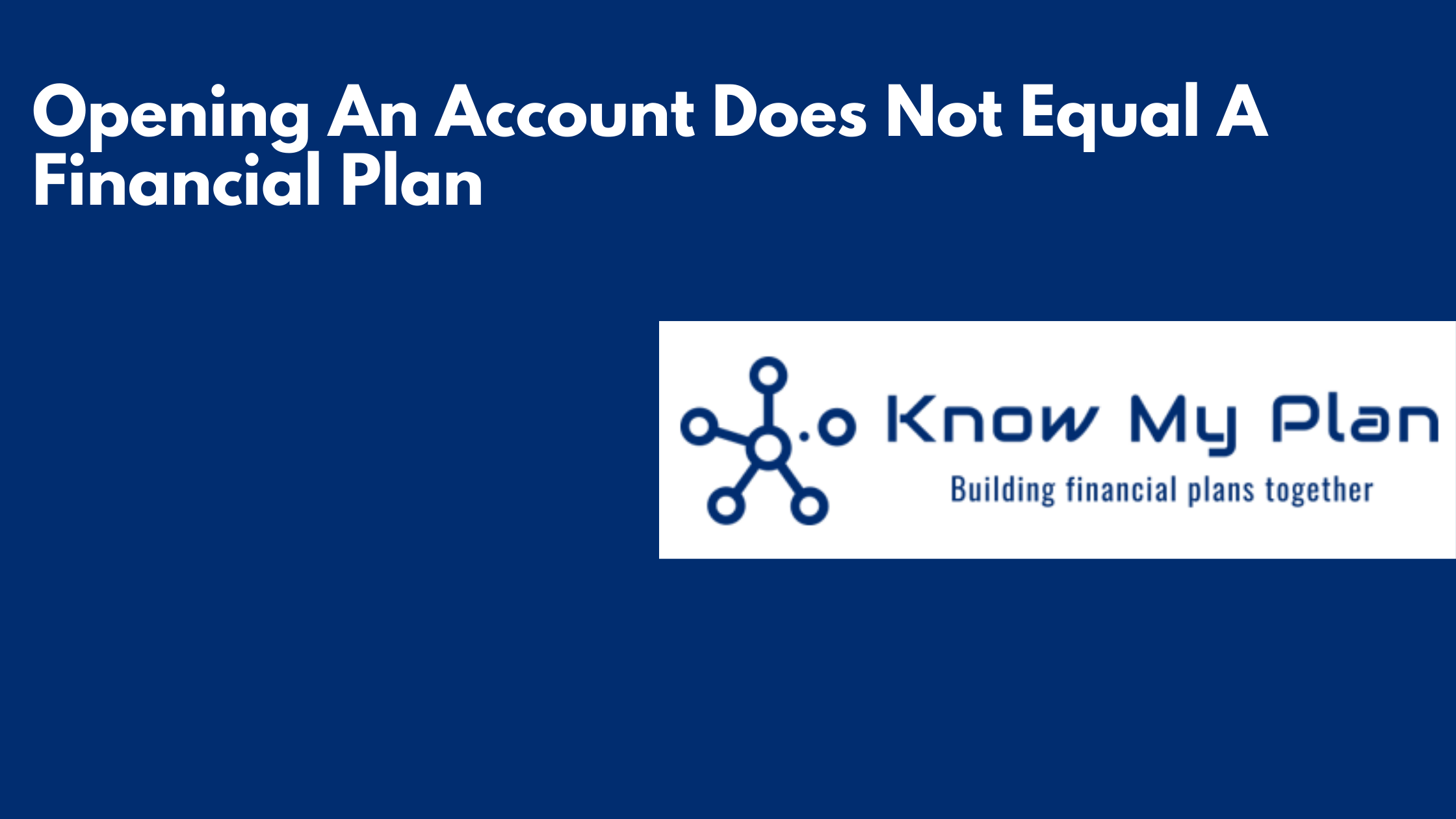 Opening An Account Does Not Equal A Financial Plan Thumbnail
