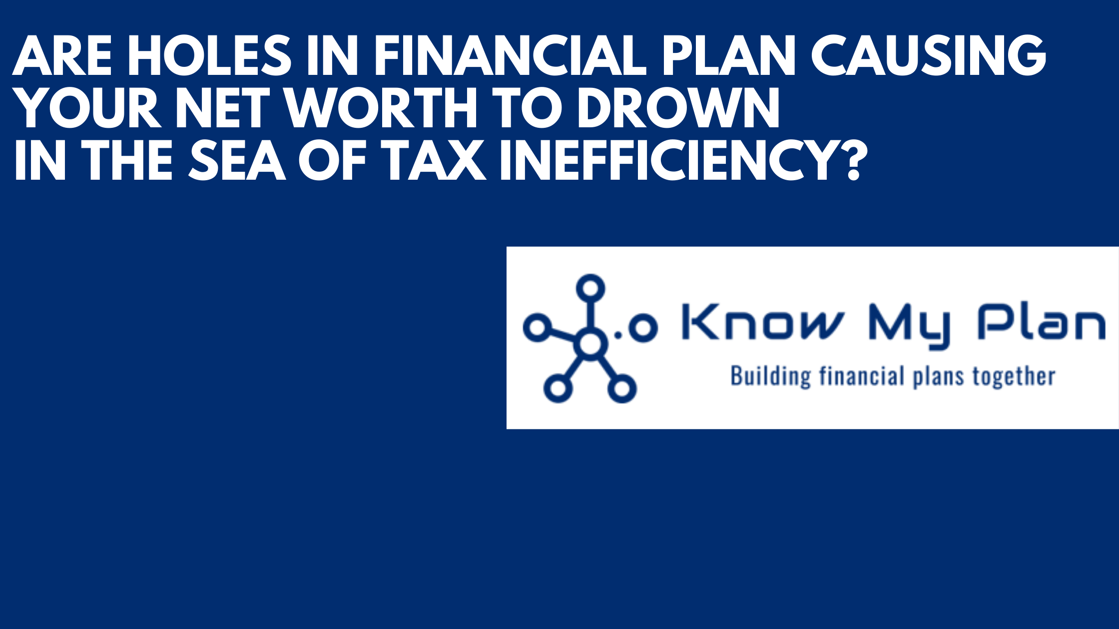 Are Holes In Financial Plan Causing Your Net Worth To Drown In The Sea Of Tax Inefficiency? Thumbnail