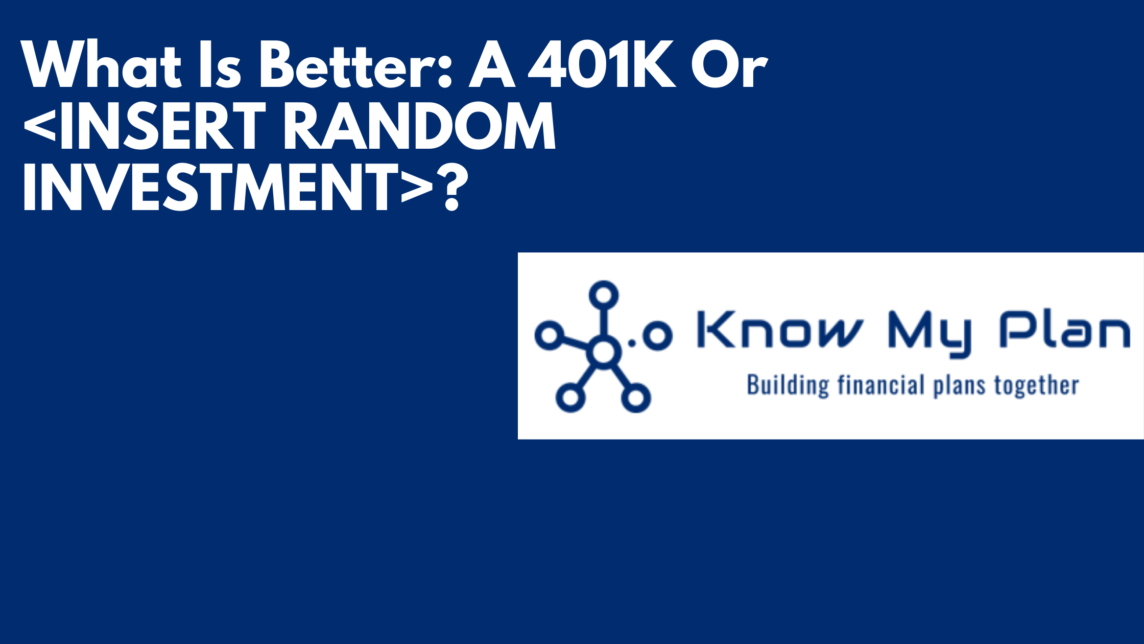 What Is Better A 401K Or <INSERT RANDOM INVESTMENT>? Thumbnail