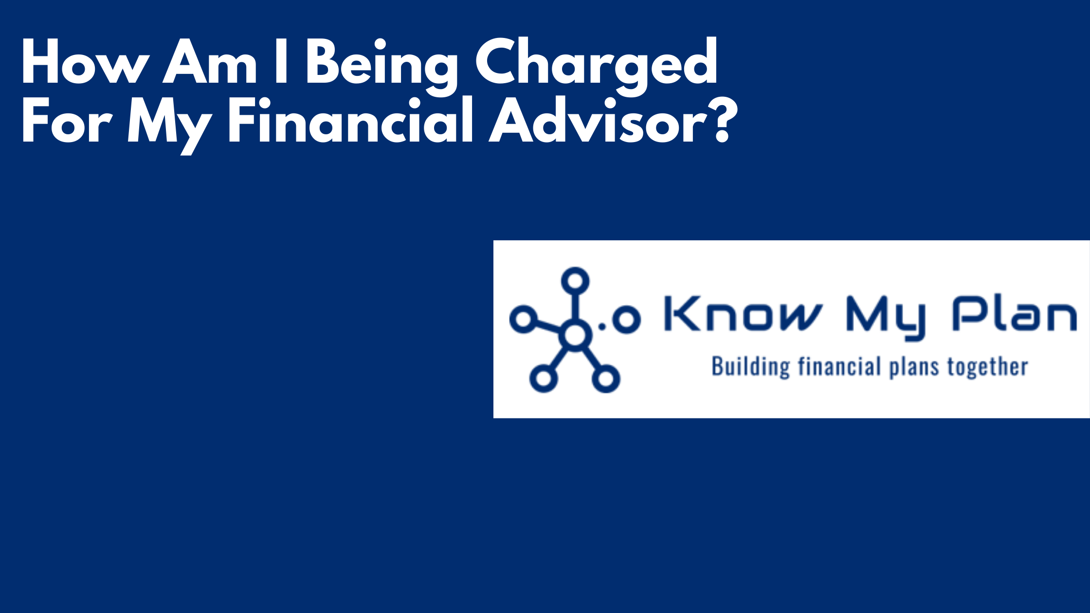 How Am I Being Charged For My Financial Advisor? Thumbnail