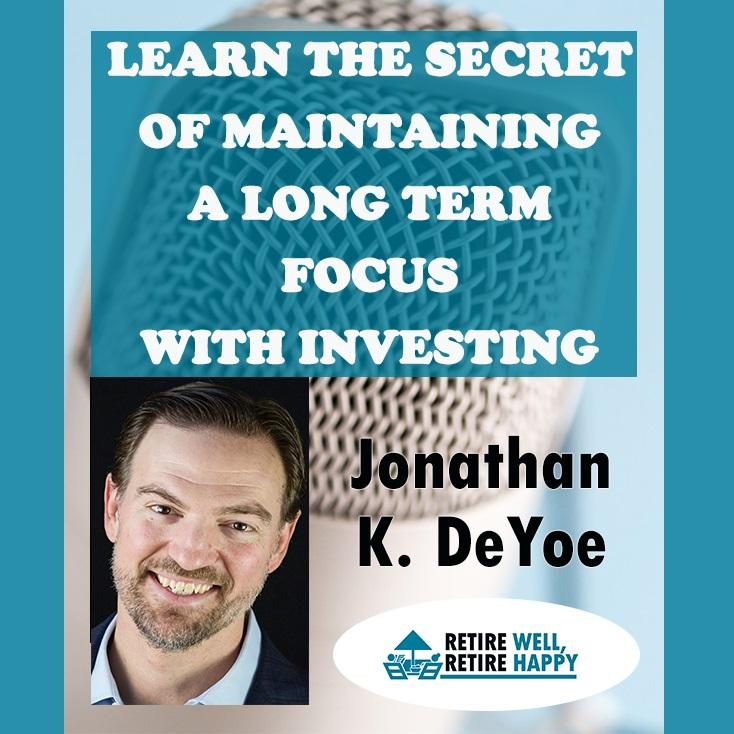 Podcast: Retire Well Retire Happy | Learn The Secret Of Maintaining A Long Term Focus With Investing Thumbnail